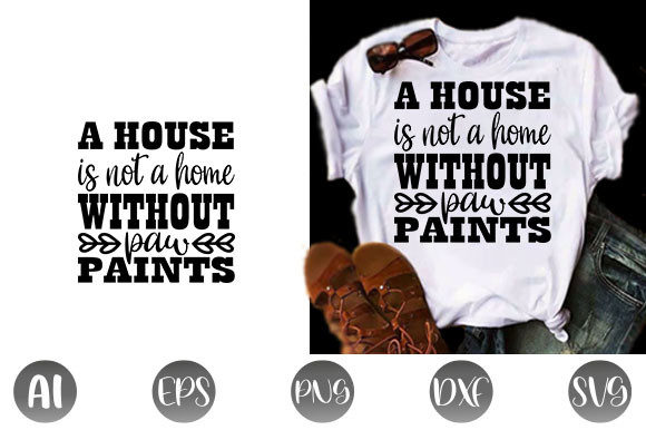 Dog Quote Design: A House Is Not a Home Without Paw Prints