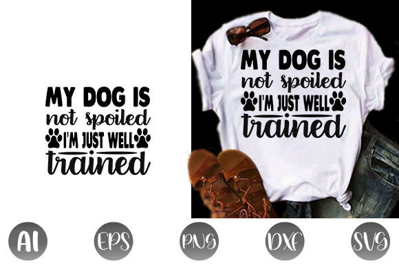 Dog Quote Design: My Dog is Not Spoiled
