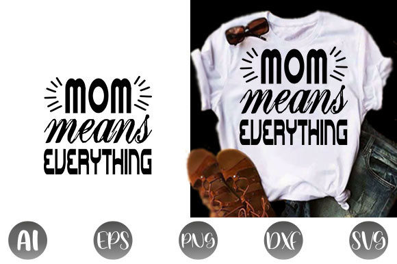 Funny Mom Quote Design, Mom Means Everything