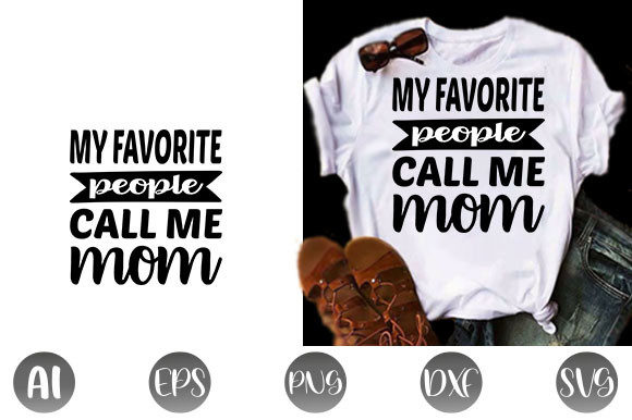 Funny Mom Quote Design: My Favorite People Call Me Mom